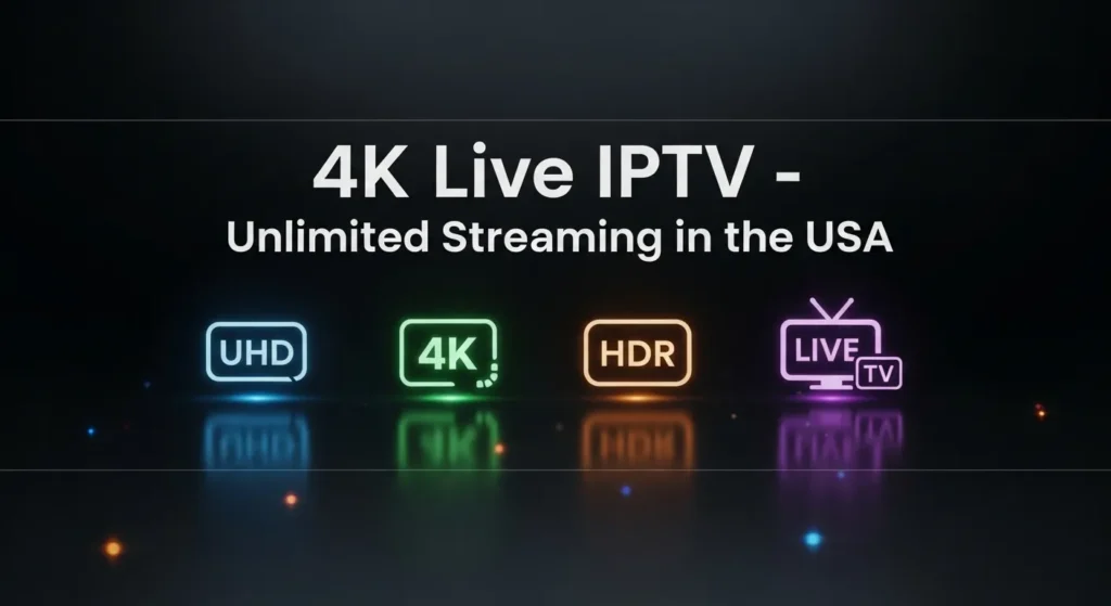 Features and Content Offerings of 4K Live IPTV